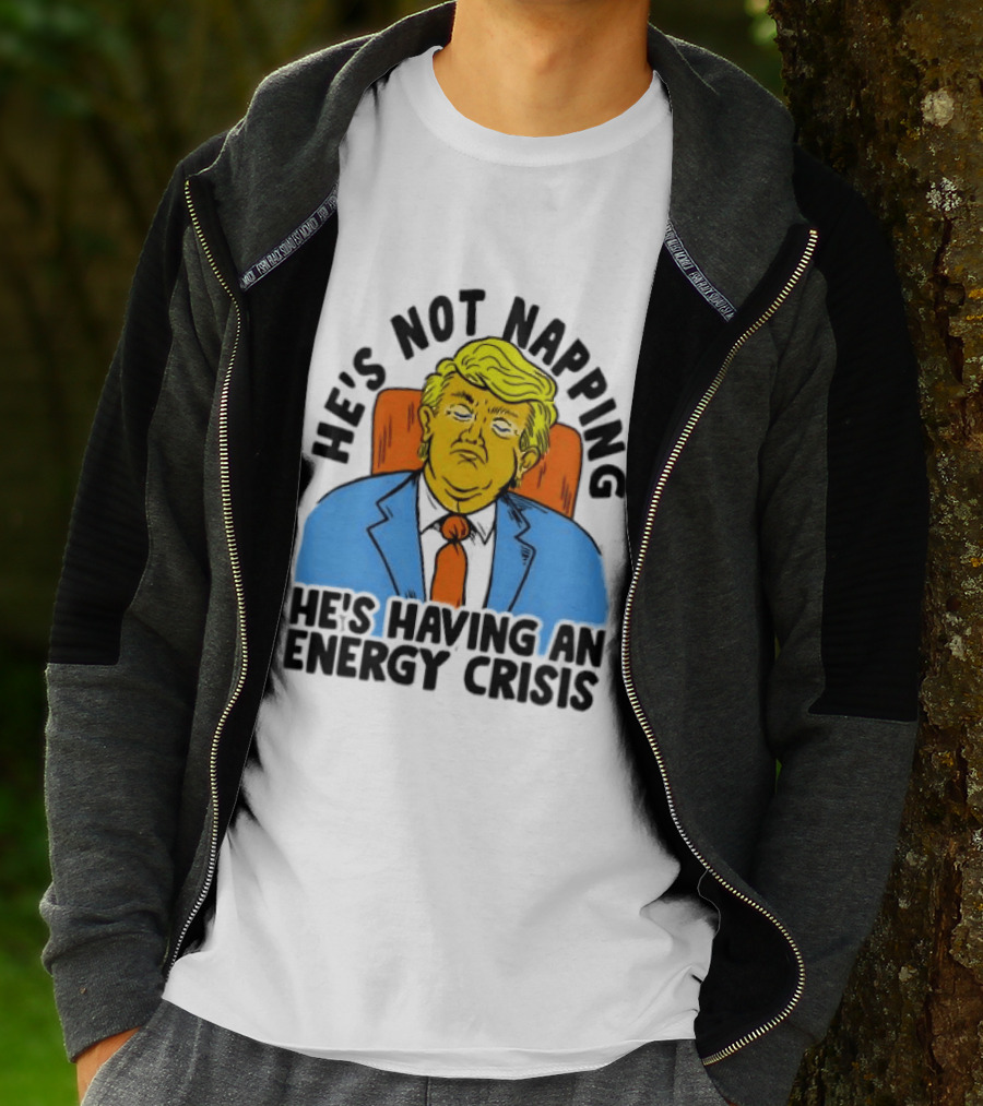 He's Not Napping He's Having An Energy Crisis Trump Sarcastic Boss Dog T-Shirt