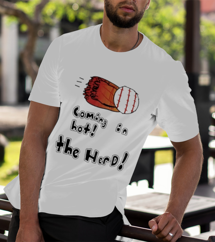 Coming In Hot The Herd Baseball Glove And Ball T-Shirt