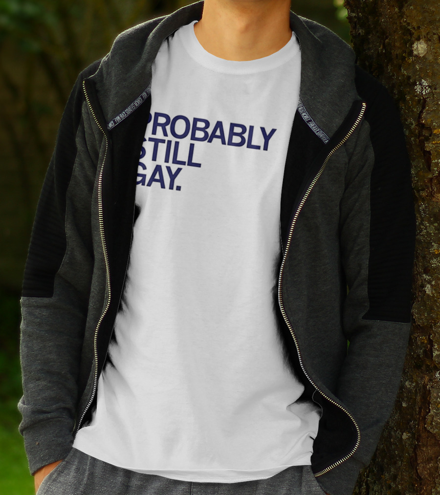 Probably Still Gay T-Shirt