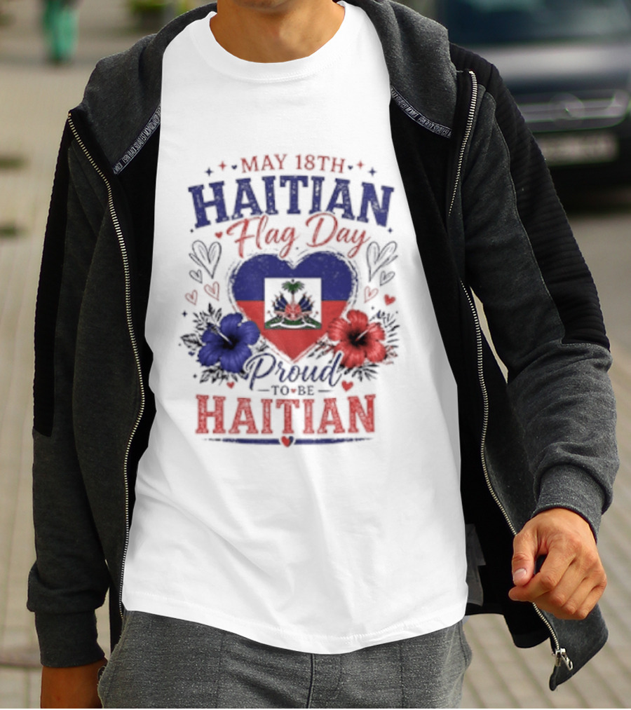 May 18th Haitian Flag Day Proud To Be Haitian Hearts Flowers Flag T-Shirt
