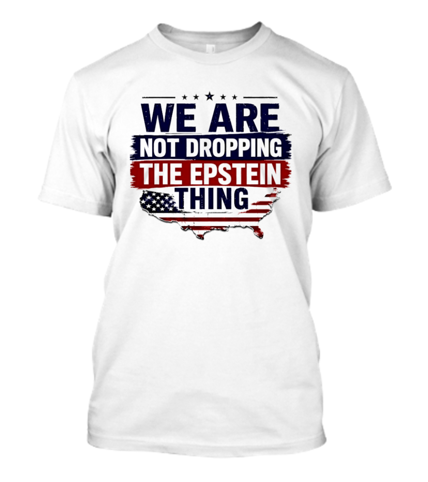 We Are Not Dropping The Epstein Thing USA Map Flag Stars T-Shirt