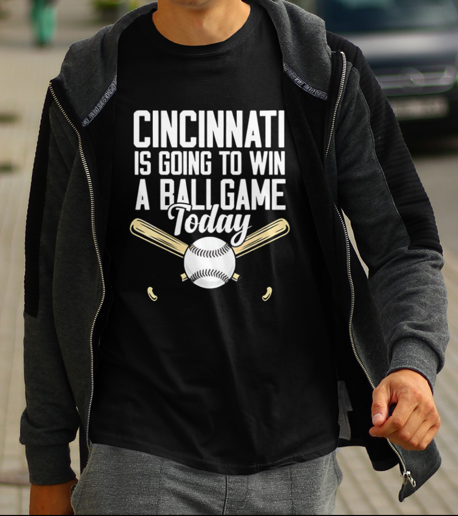 Cincinnati Is Going To Win A Ball Game Today Baseball Bat And Ball T-Shirt