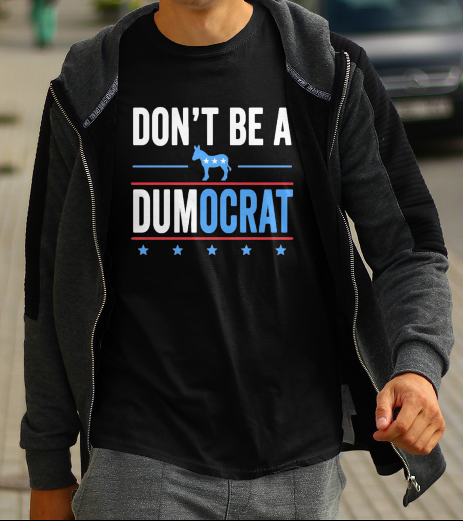 Don't Be A Dumocrat Political Message With Blue Donkey And Stars T-Shirt