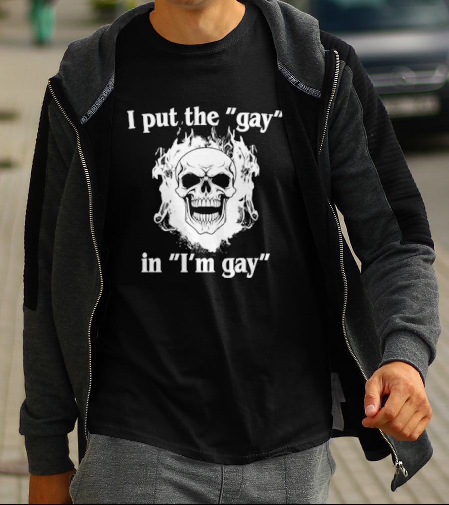 I Put The Gay In I'm Gay Skull White T-Shirt