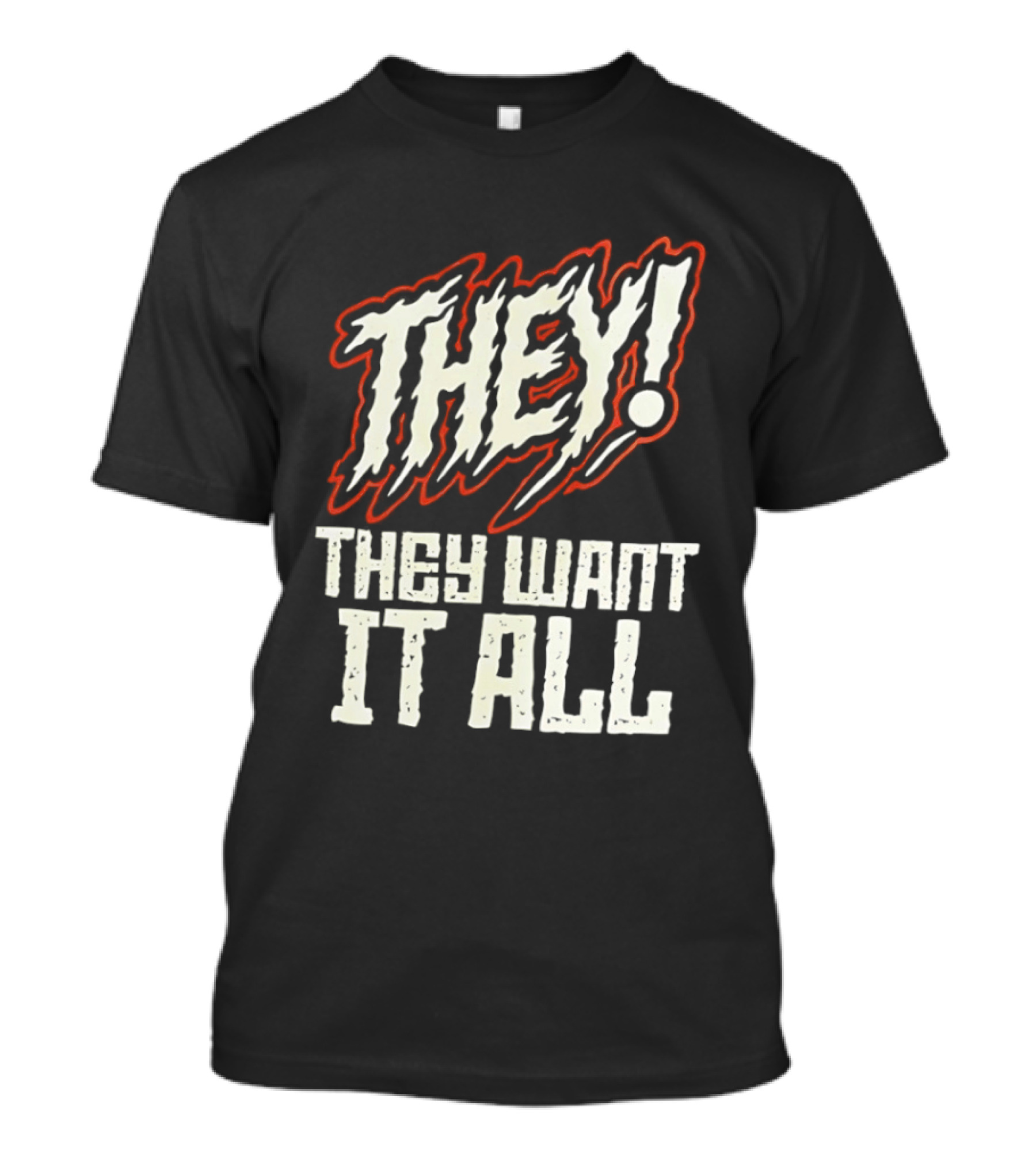 They They Want It All Distressed Horror T-Shirt