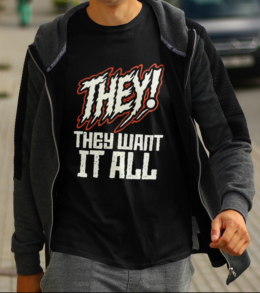 They They Want It All Distressed Horror T-Shirt