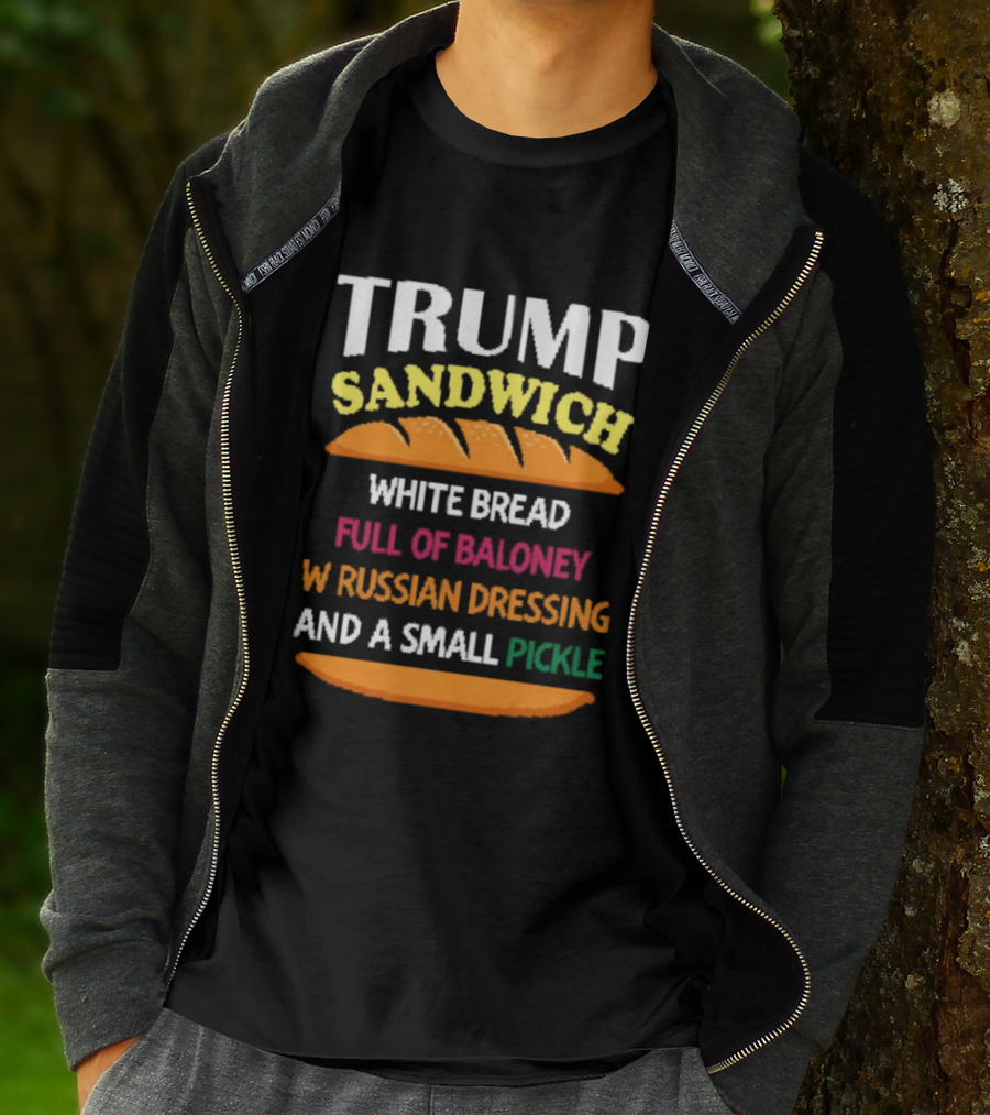 Trump Sandwich White Bread Full Of Baloney Russian Dressing Small Pickle T-Shirt