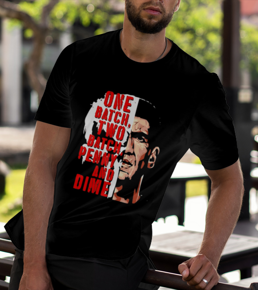 Punisher One Batch Two Batch Penny And Dime Iconic Motivational Phrase T-Shirt