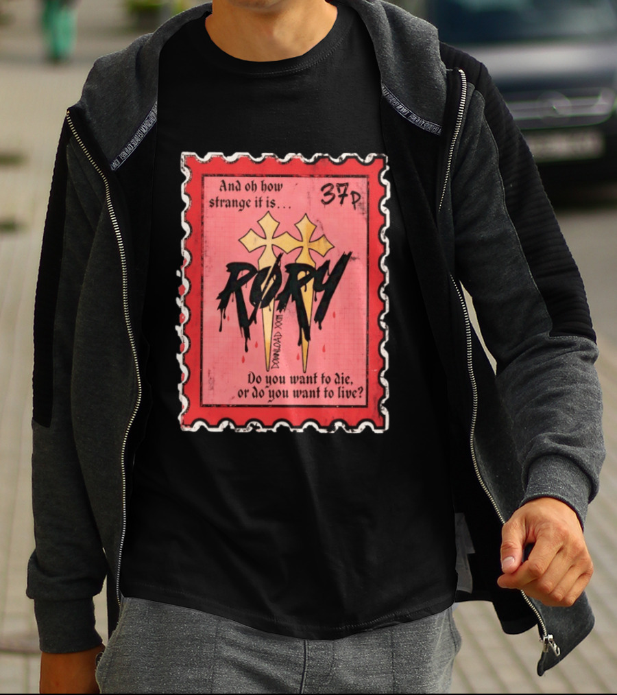And Oh How Strange It Is Rory 37p Do You Want To Die Or Live T-Shirt