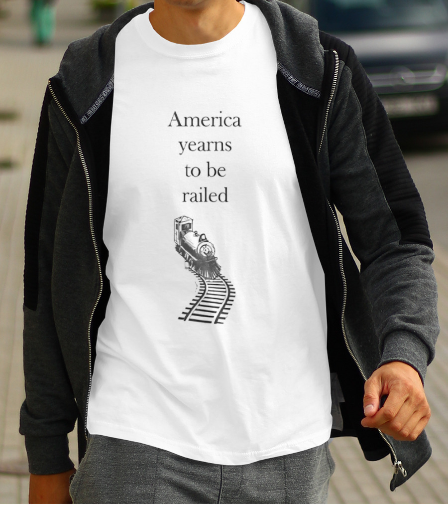 America Yearns To Be Railroaded Train Enthusiast Attraction T-Shirt