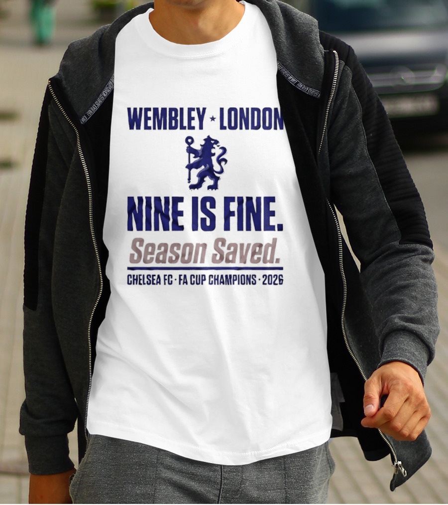Wembley London Chelsea Nine Is Fine FA Cup Champions 2026 Season Saved T-Shirt