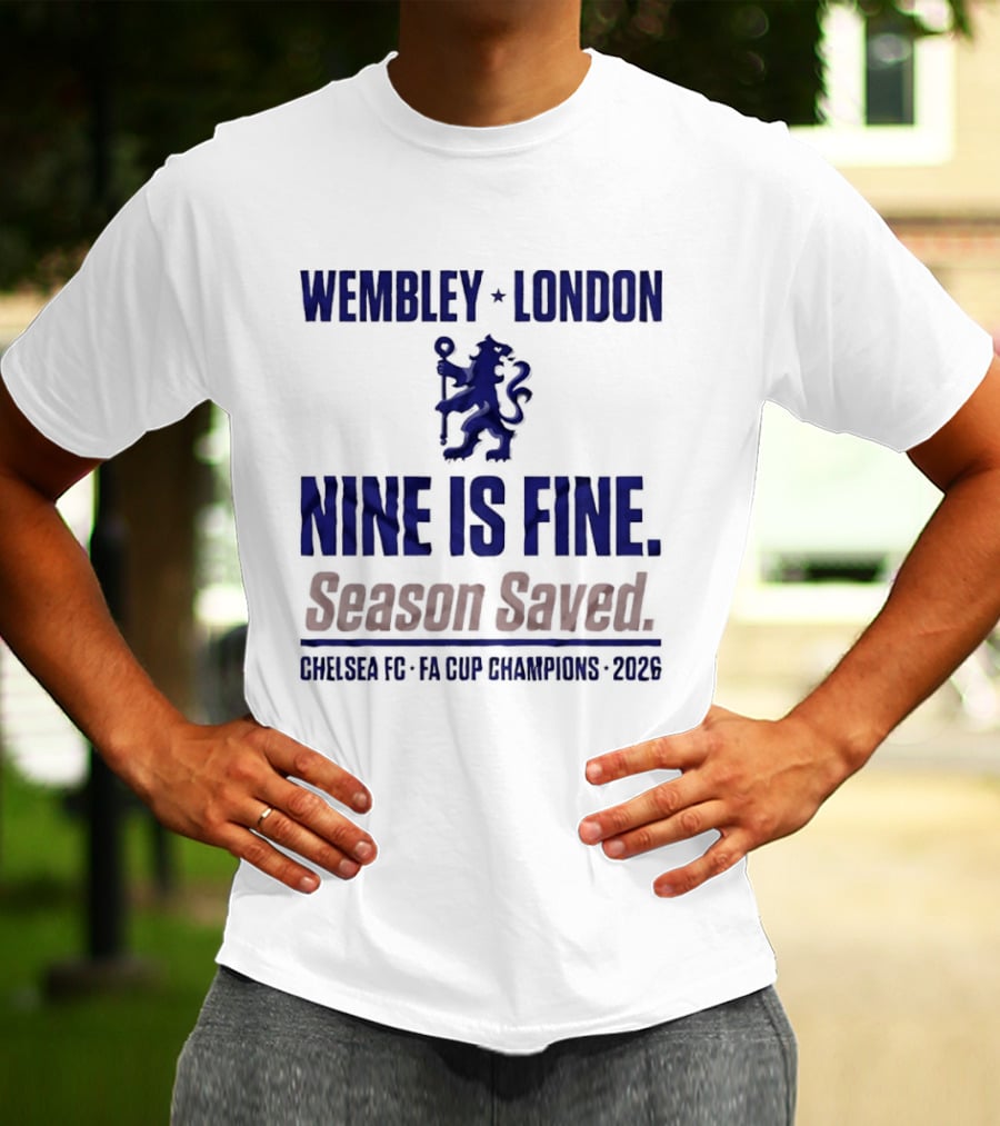 Wembley London Chelsea Nine Is Fine FA Cup Champions 2026 Season Saved T-Shirt