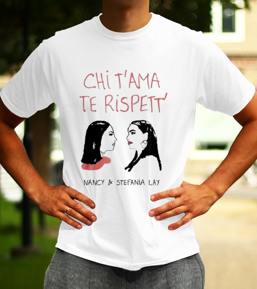 Chi T'ama Te Rispett' Nancy Stefania Lay Neapolitan Neomelodic T-Shirt