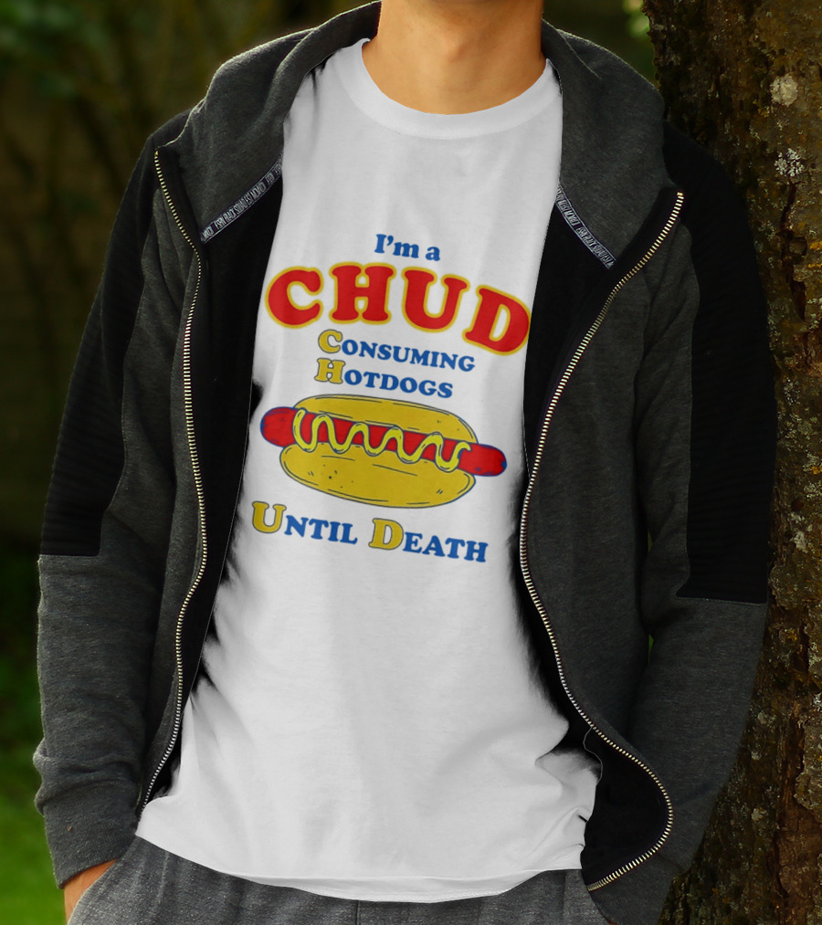 I'm A Chud Consuming Hotdogs Until Death T-Shirt