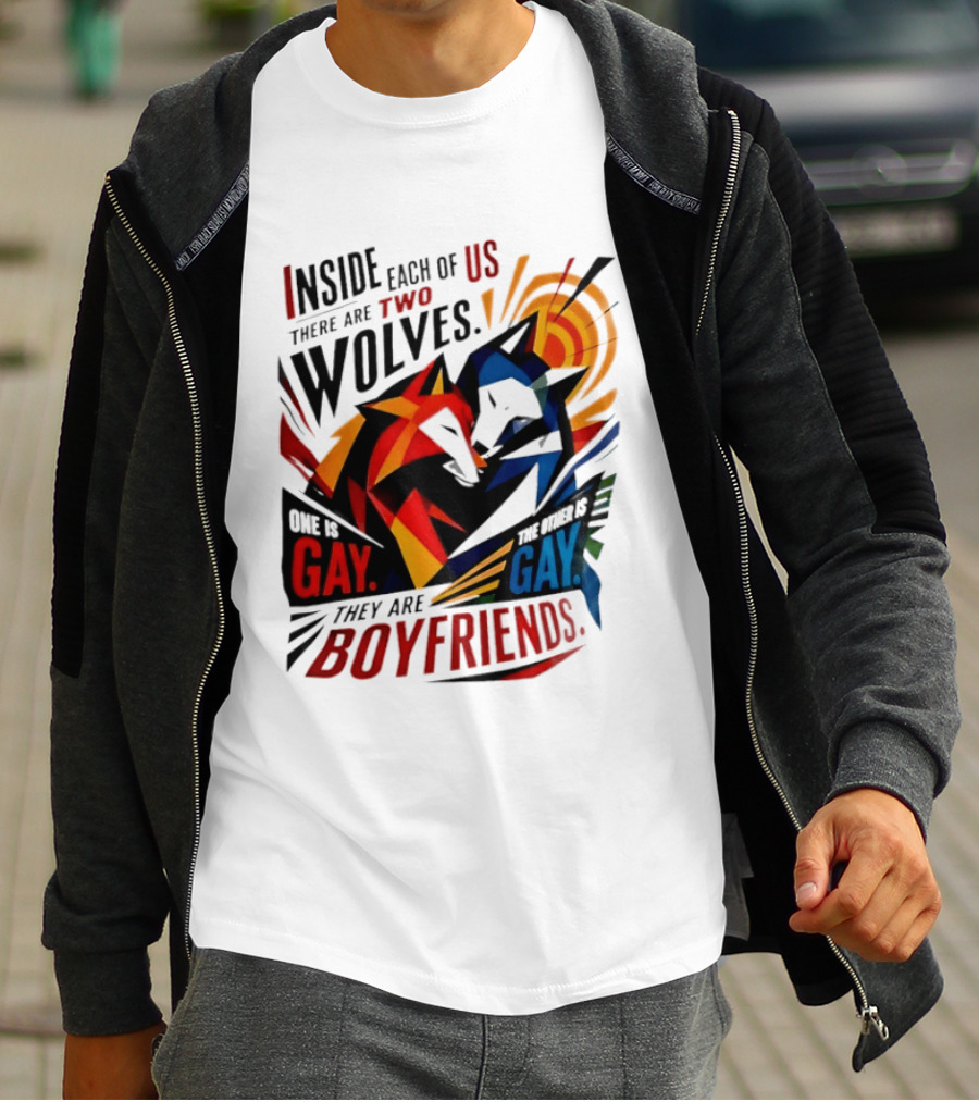 Inside Each Of Us There Are Two Wolves One Is Gay The Other Is Gay They Are Boyfriends T-Shirt