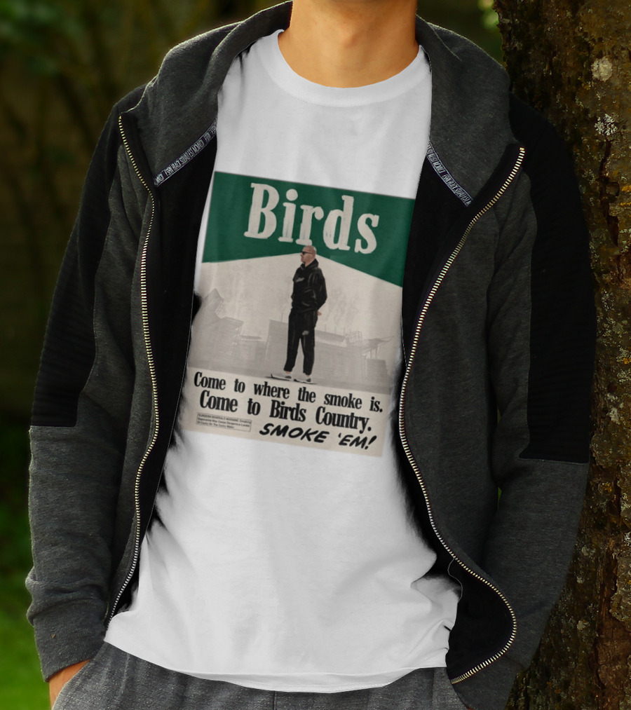 Birds Philadelphia Eagles Come To Where The Smoke Is Come To Birds Country Smoke 'Em T-Shirt