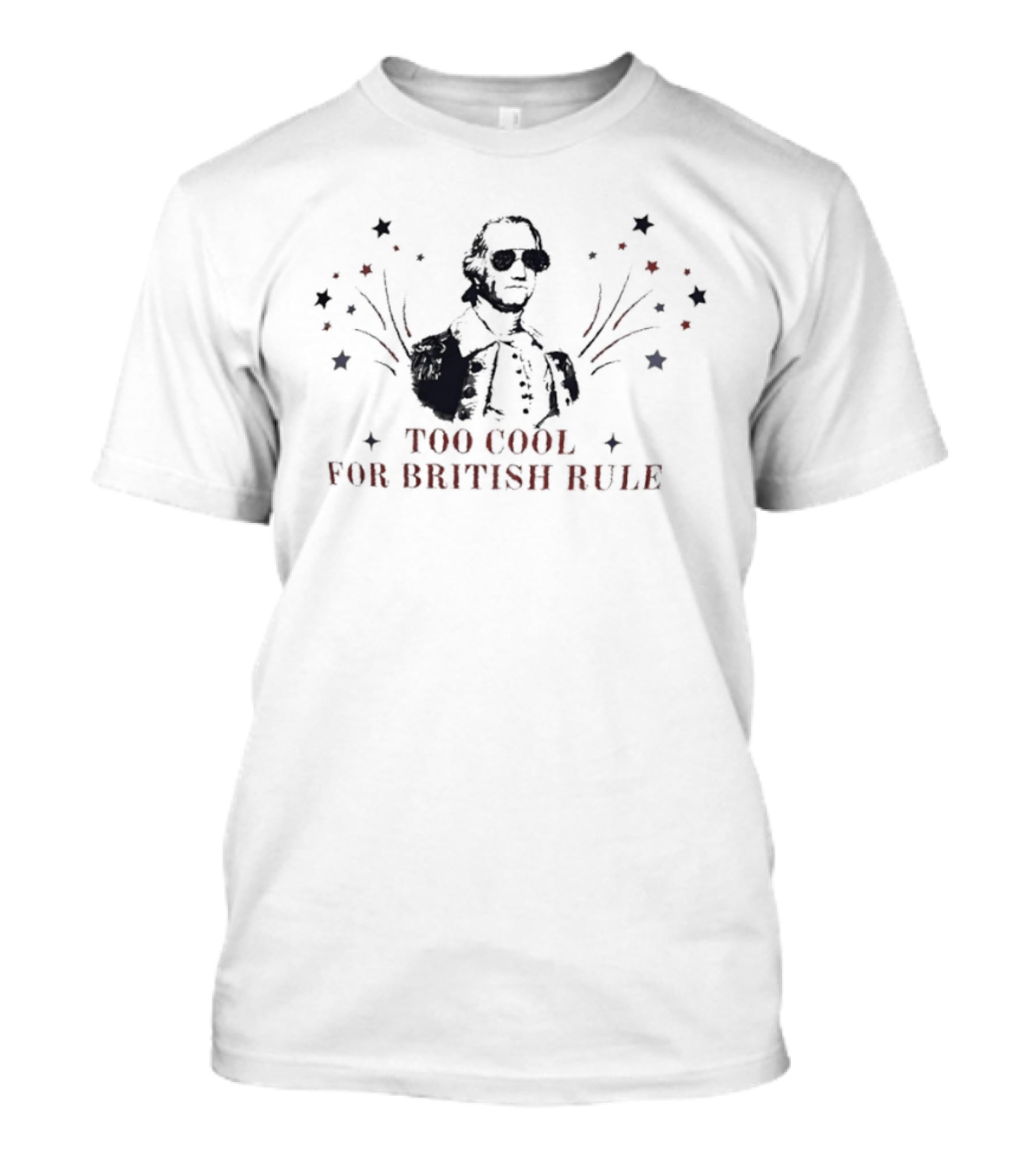 Too Cool For British Rule George Washington Patriotic Stars And Stripes T-Shirt