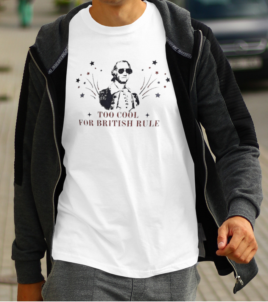 Too Cool For British Rule George Washington Patriotic Stars And Stripes T-Shirt