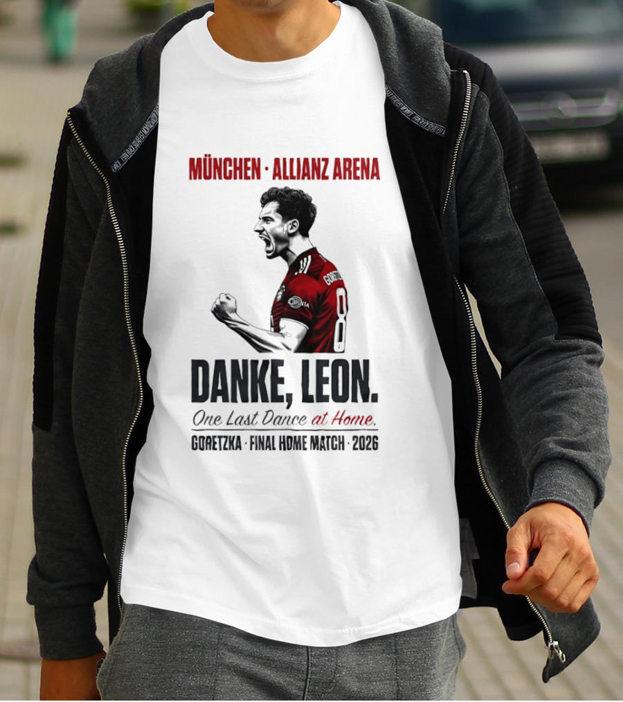München Allianz Arena Danke Leon One Last Dance At Home Goretzka Final Home Match 2026 T-Shirt