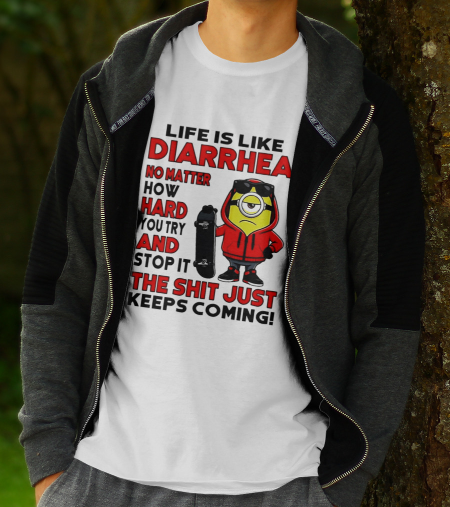 Life Is Like Diarrhea No Matter How Hard You Try Minion T-Shirt