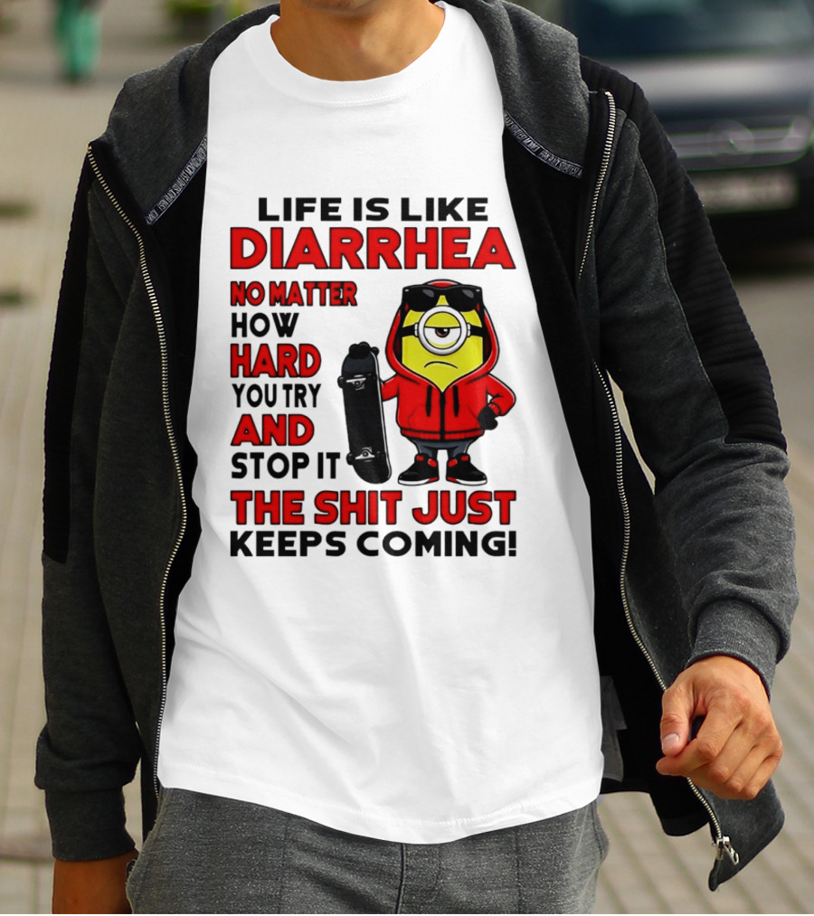 Life Is Like Diarrhea No Matter How Hard You Try Minion T-Shirt