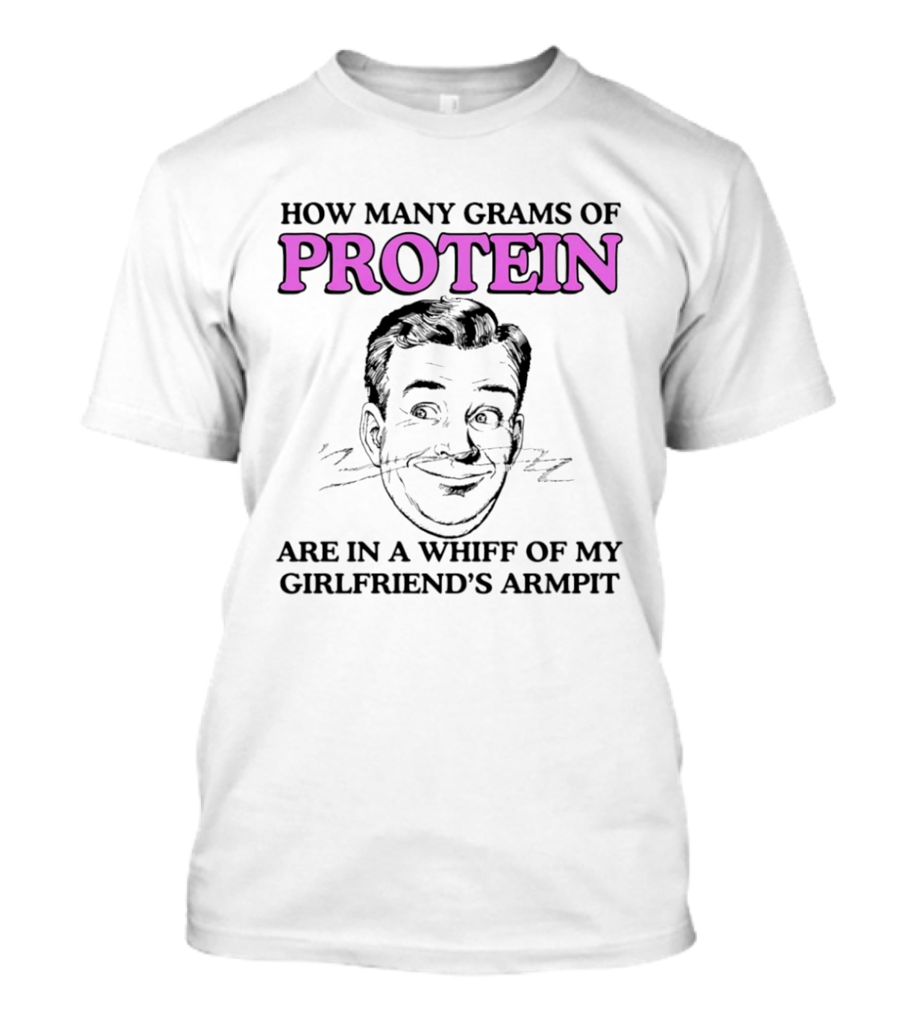 How Many Grams Of Protein Are In A Whiff Of My Girlfriend's Armpit Retro Style Humor T-Shirt