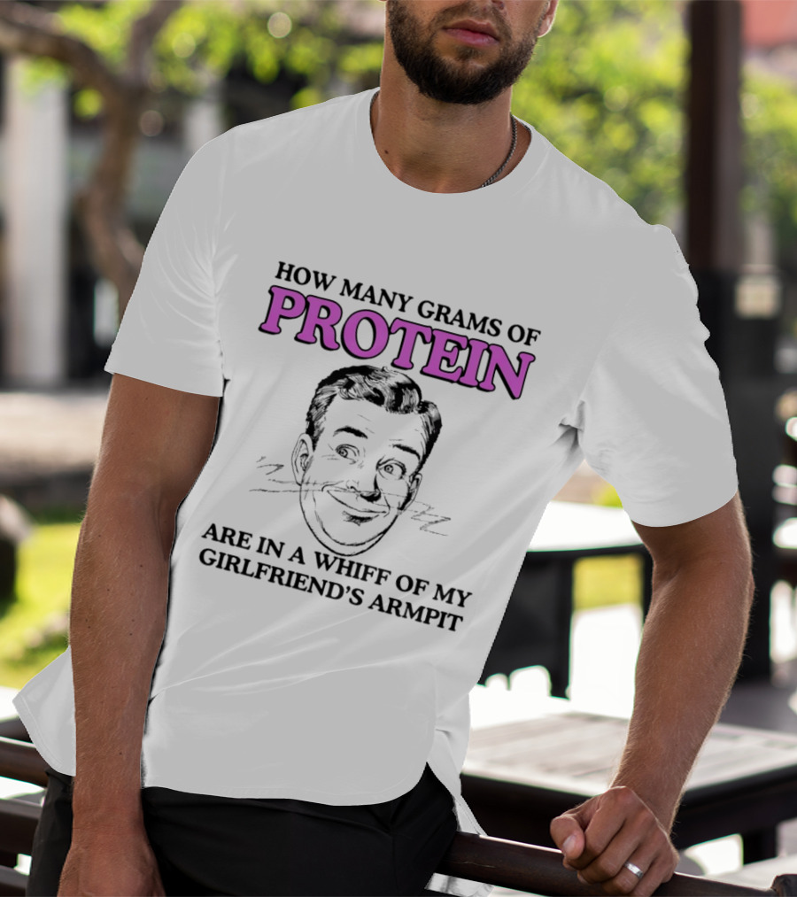 How Many Grams Of Protein Are In A Whiff Of My Girlfriend's Armpit Retro Style Humor T-Shirt