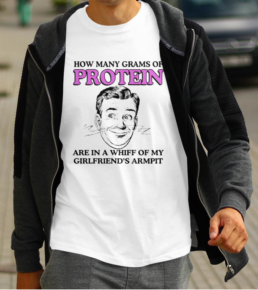 How Many Grams Of Protein Are In A Whiff Of My Girlfriend's Armpit Retro Style Humor T-Shirt
