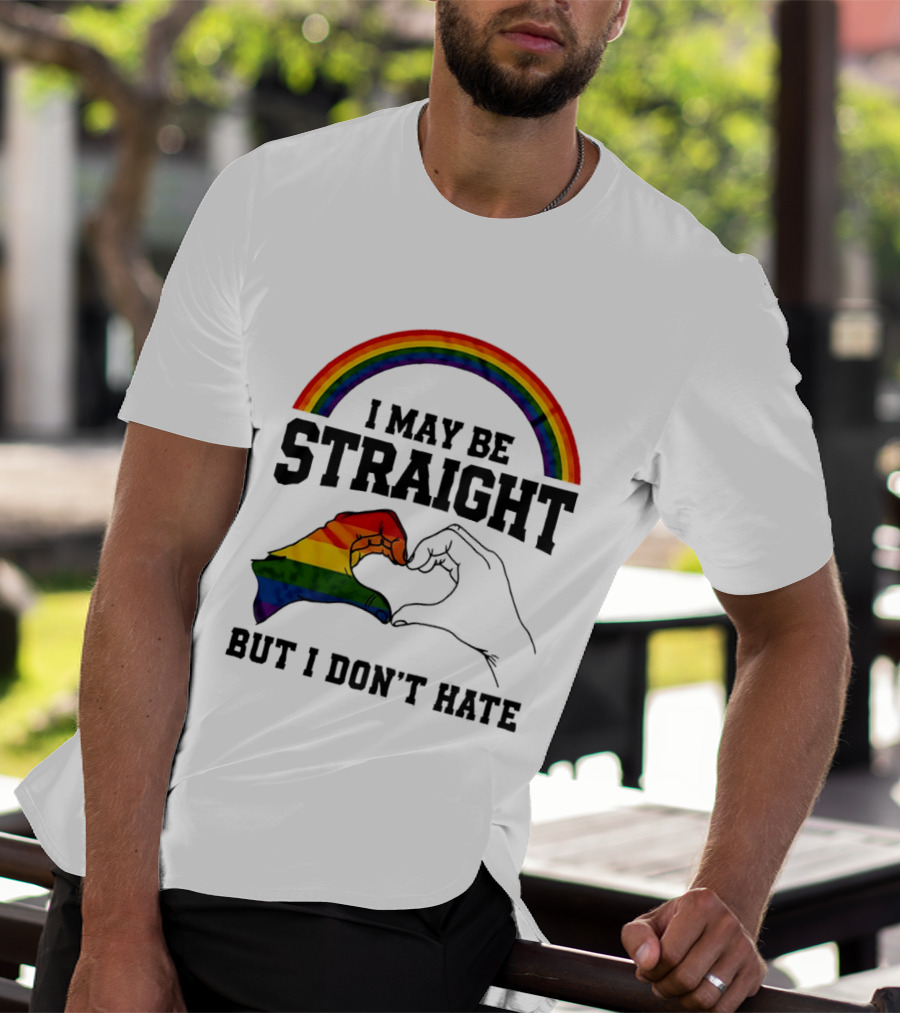 I May Be Straight But I Don't Hate Rainbow Heart Hands Pride T-Shirt