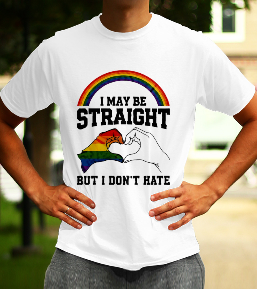 I May Be Straight But I Don't Hate Rainbow Heart Hands Pride T-Shirt