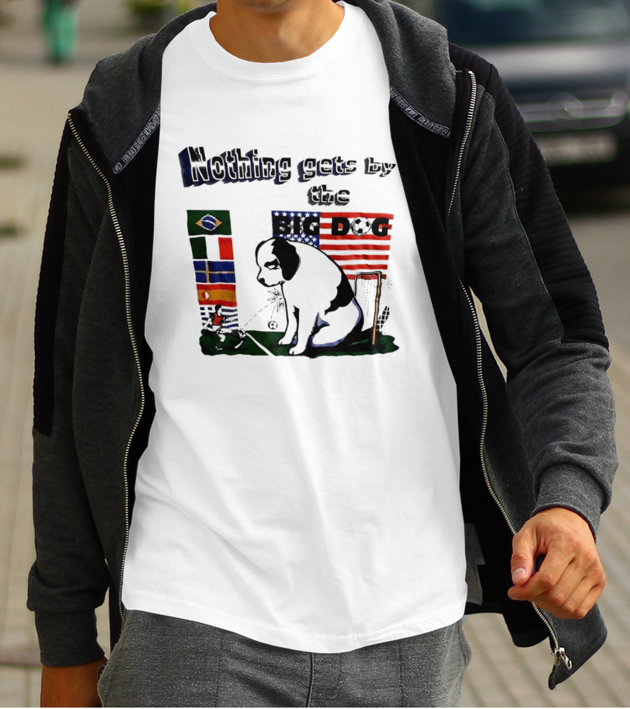 Nothing Gets By The Big Dog Brazil And USA Flags Soccer T-Shirt