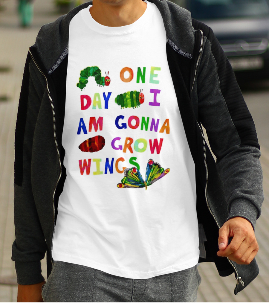 The Very Hungry Caterpillar One Day I Am Gonna Grow Wings Colorful Text And Butterfly T-Shirt