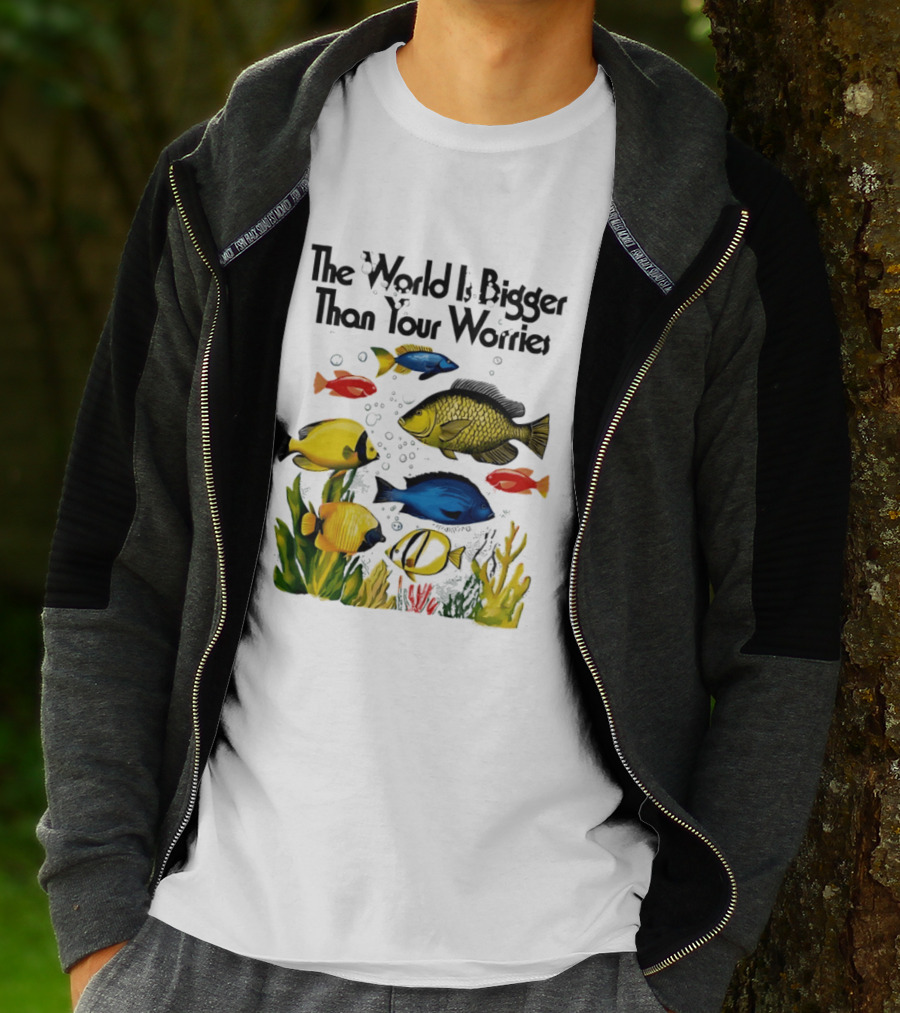 The World Is Bigger Than Your Worries Colorful Fishes In Ocean Scene T-Shirt