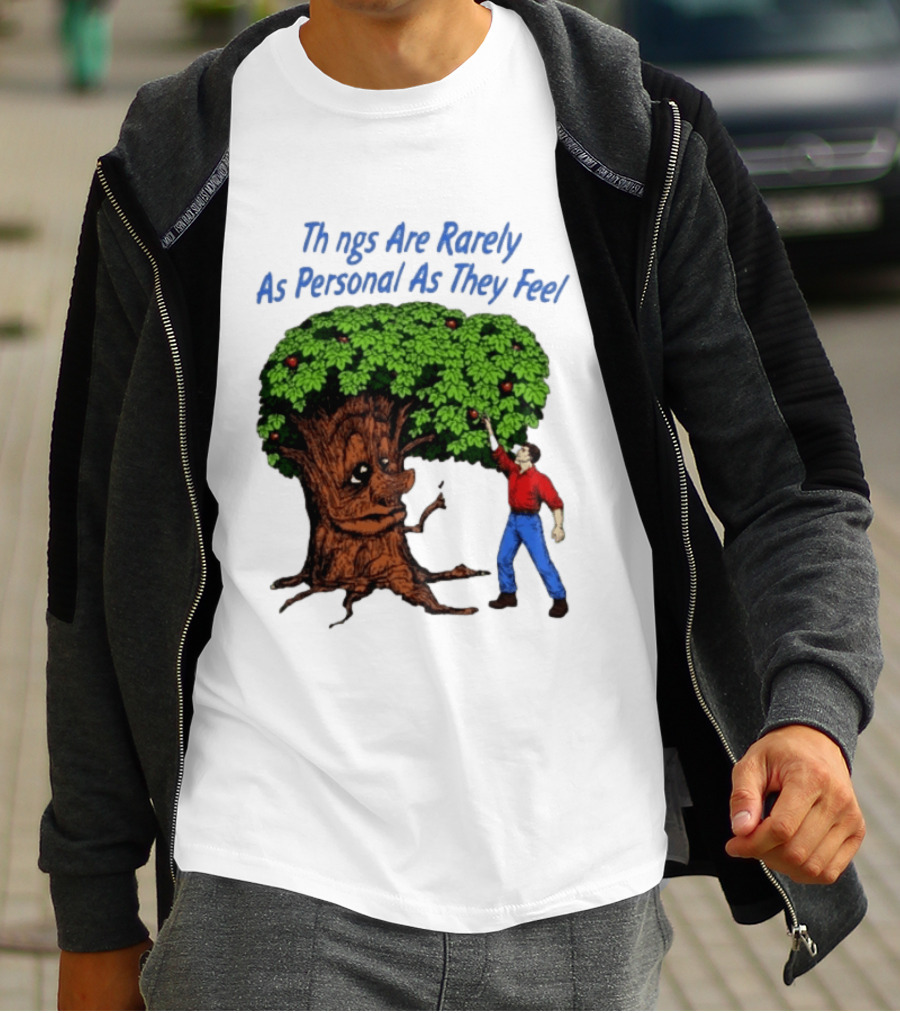 Things Are Rarely As Personal As They Feel Talking Tree And Person Reaching Apples T-Shirt