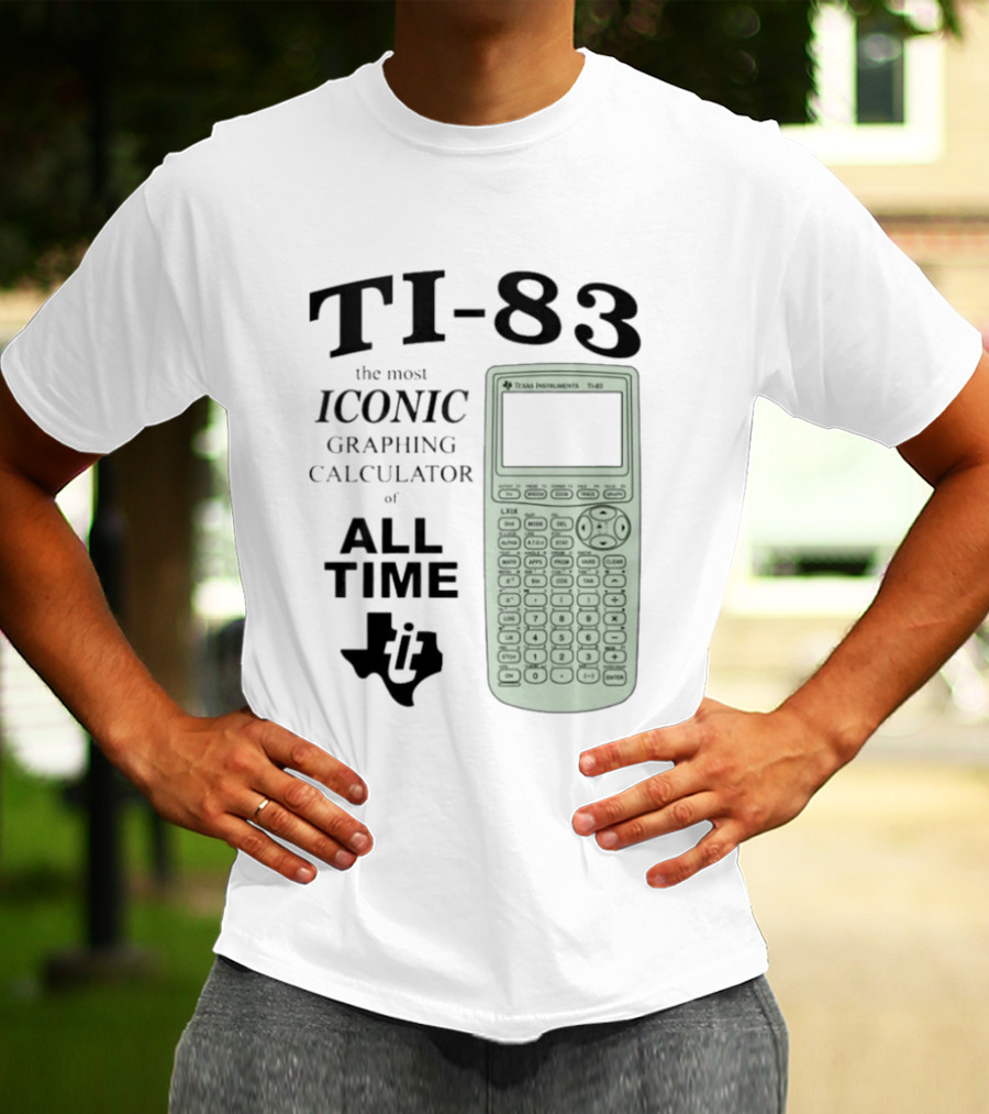 Texas Instruments TI 83 Most Iconic Graphing Calculator Of All Time T-Shirt