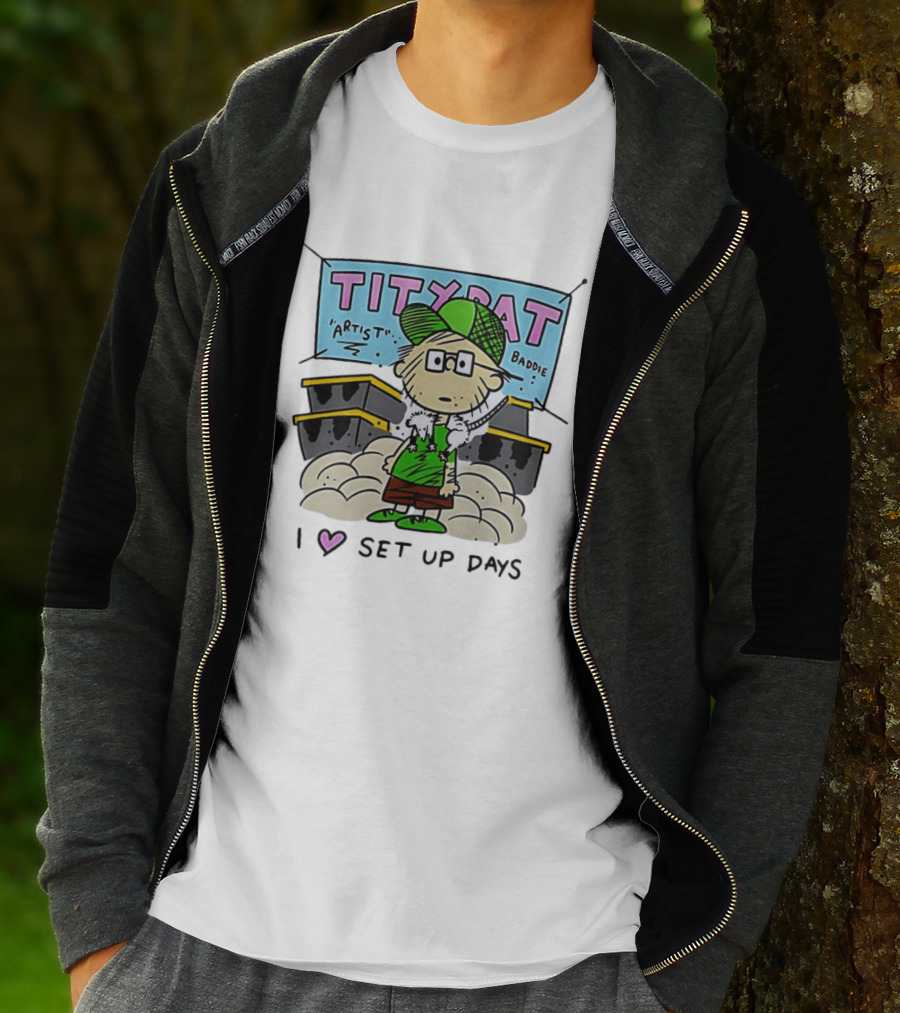 TITYRAT Artist Baddie I Love Set Up Days T-Shirt