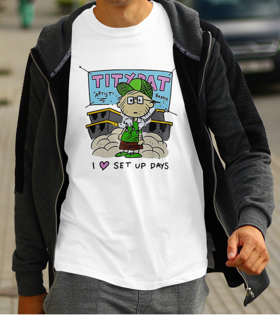 TITYRAT Artist Baddie I Love Set Up Days T-Shirt