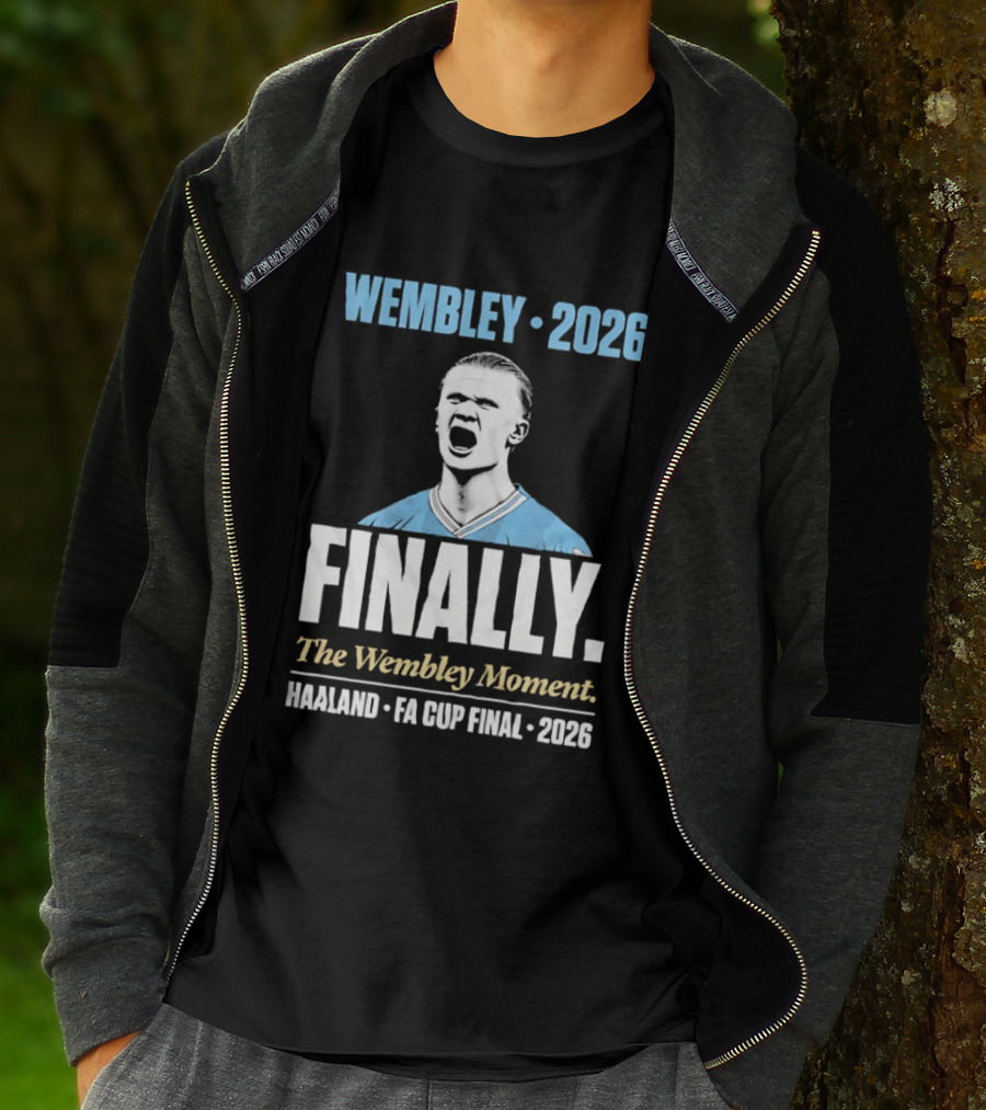 Wembley 2026 Finally The Wembley Moment Haaland FA Cup Final 2026 T-Shirt
