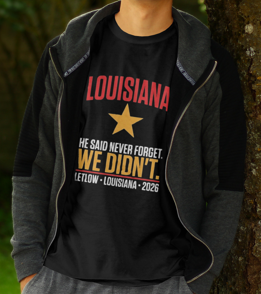 Louisiana He Said Never Forget We Didn't Letlow 2026 T-Shirt