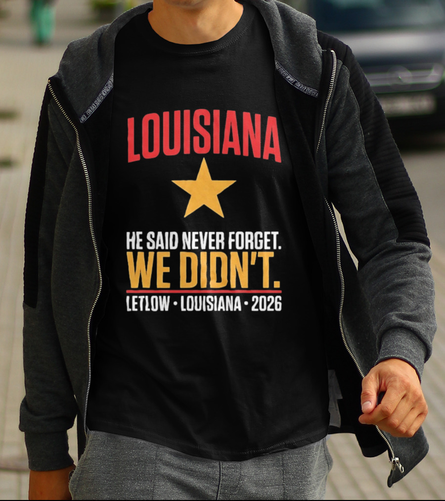 Louisiana He Said Never Forget We Didn't Letlow 2026 T-Shirt