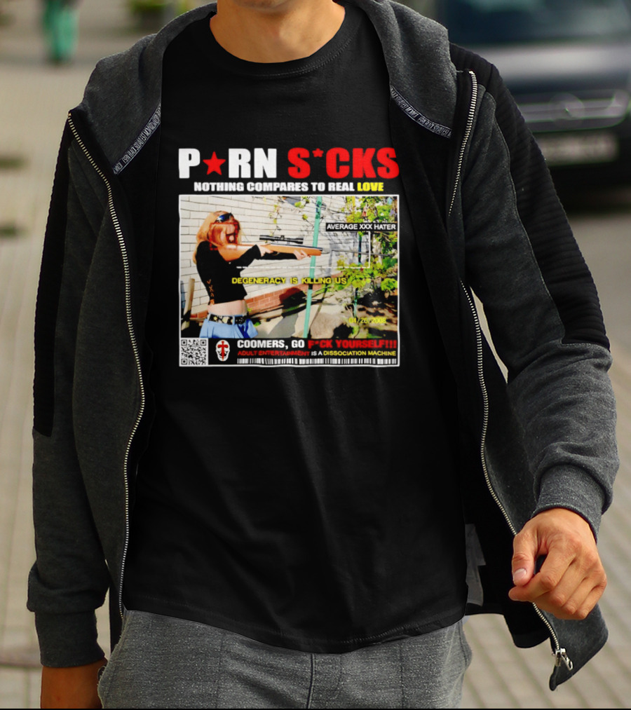 P*RN S*CKS Nothing Compares To Real Love Degeneracy Is Killing Us Coomers Go F*CK Yourself Adult Entertainment Dissociation Machine T-Shirt