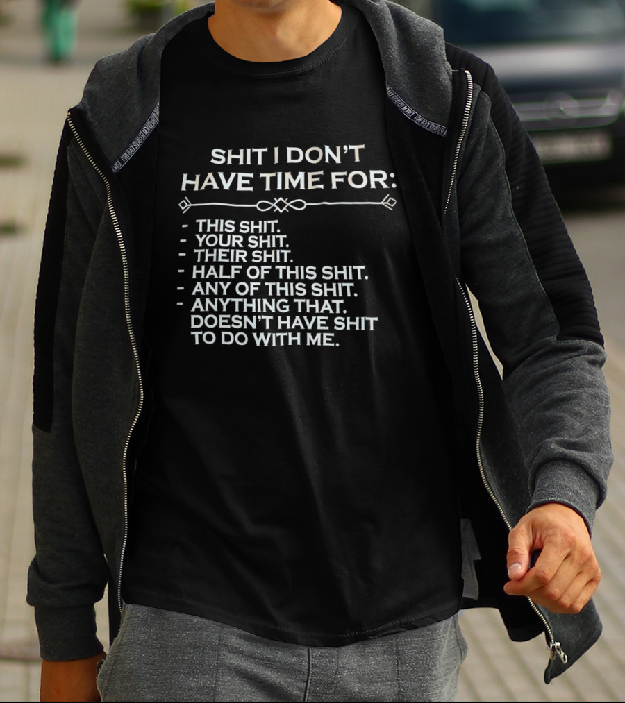 Shit I Don't Have Time For This Your Their Half Any Of This Doesn't Have Shit To Do With Me T-Shirt