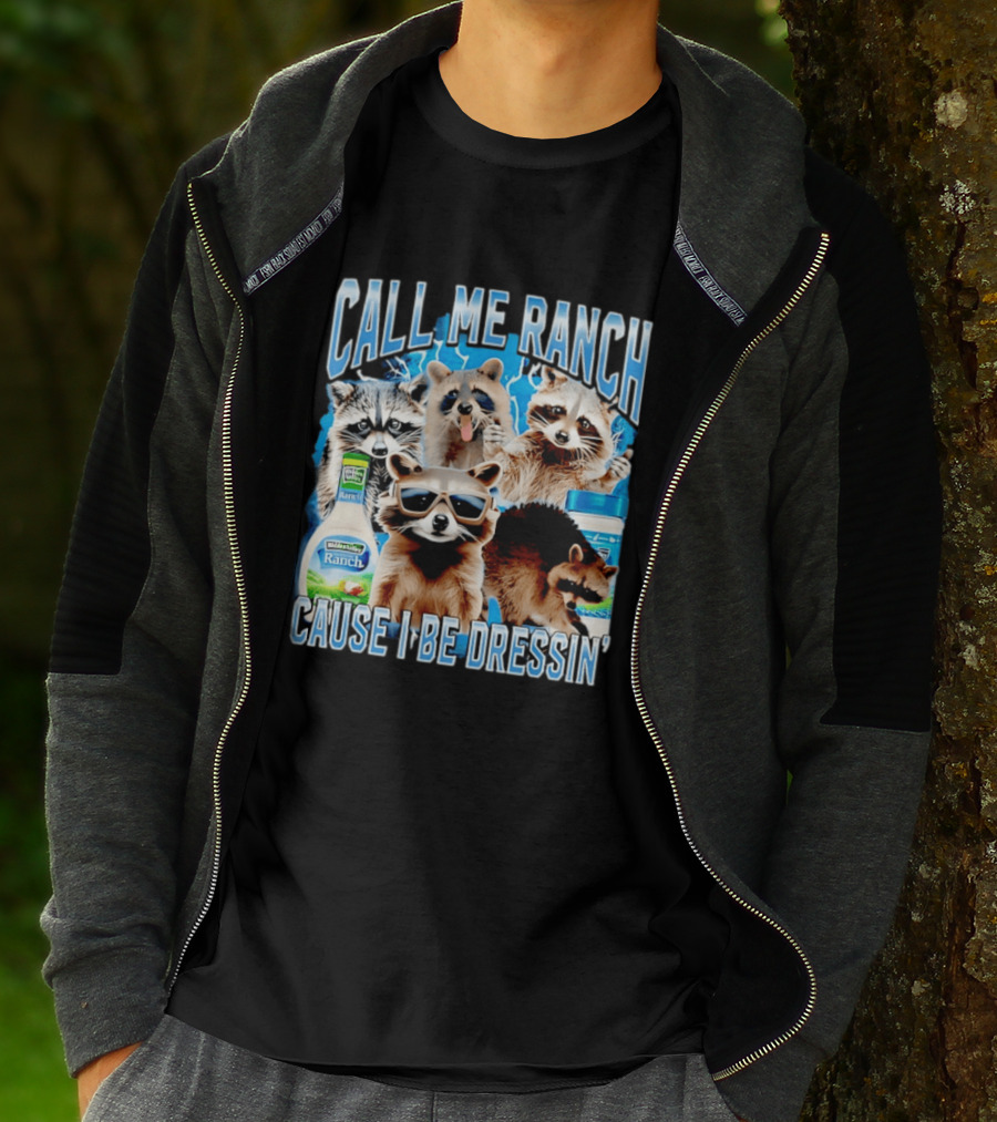 Call Me Ranch Cause I Be Dressin Raccoon Ranch Dressing T-Shirt