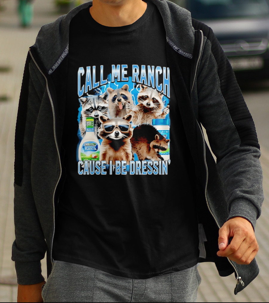 Call Me Ranch Cause I Be Dressin Raccoon Ranch Dressing T-Shirt