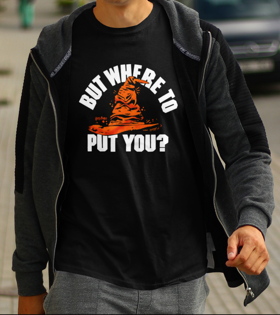 But Where To Put You Sorting Hat Witchcraft T-Shirt