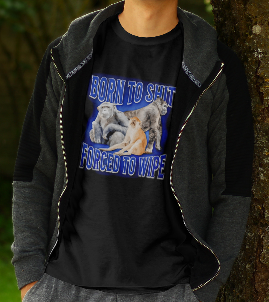 Born To Shit Forced To Wipe Gorilla Monkey Humor T-Shirt