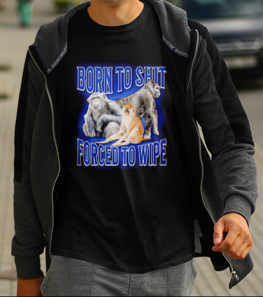 Born To Shit Forced To Wipe Gorilla Monkey Humor T-Shirt