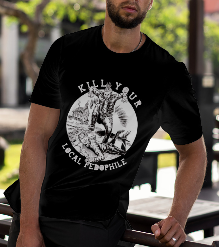 Kill Your Local Pedophile T-Shirt