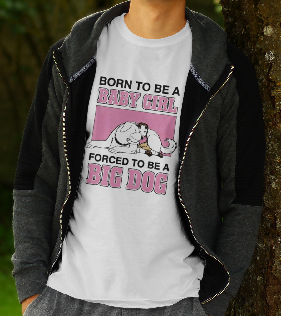 Born To Be A Baby Girl Forced To Be A Big Dog With Puppy And Dog Hugging On Pink T-Shirt