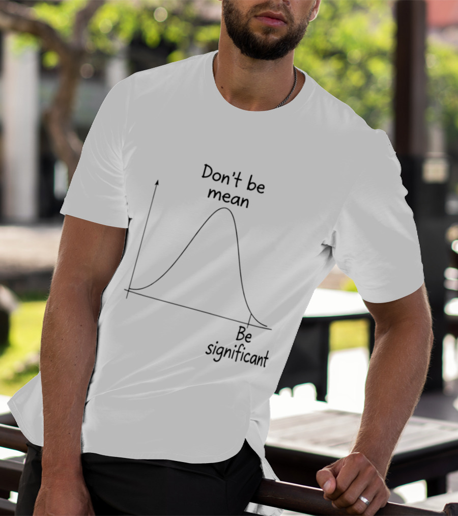Don't Be Mean Be Significant Bell Curve Graph Humor T-Shirt